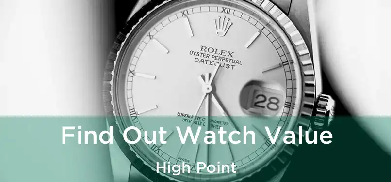  Find Out Watch Value High Point