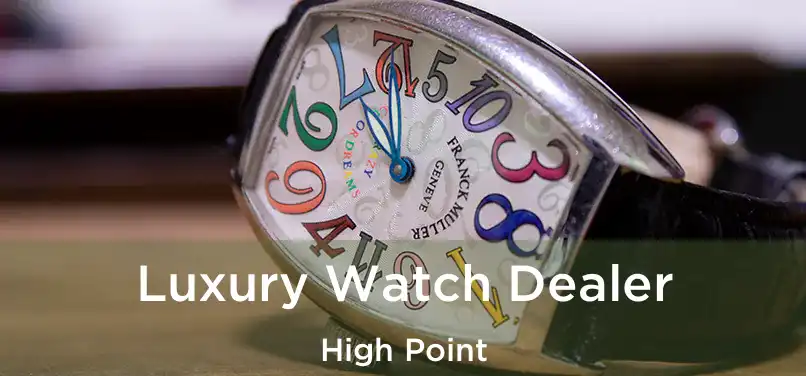  Luxury Watch Dealer High Point