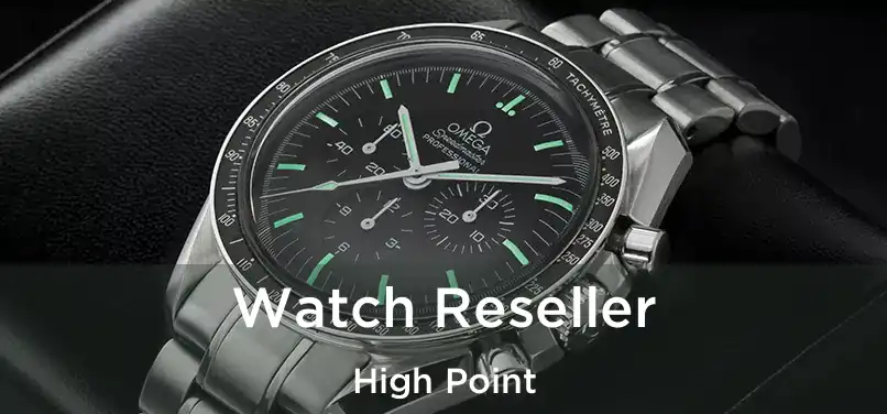  Watch Reseller High Point